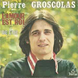 Pierre Groscolas - L'amour Est Roi / De L'or FLAC