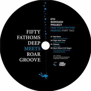 6th Borough Project - Find Your Rhythm Remixed Part Two (Fifty Fathoms Deep Meets Roar Groove) FLAC