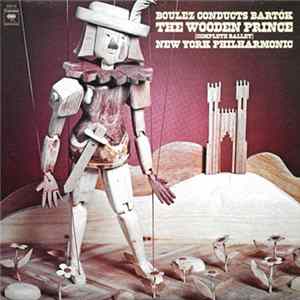 Boulez Conducts Bartók, New York Philharmonic - The Wooden Prince [Complete Ballet] FLAC