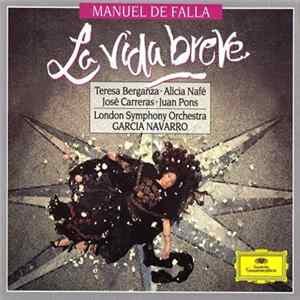 Manuel De Falla, Teresa Berganza, Alicia Nafé, José Carreras, Juan Pons, London Symphony Orchestra, Garcia Navarro - La Vida Breve FLAC