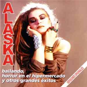 Alaska - Bailando, Horror En El Hipermercado Y Otros Grandes Éxitos FLAC