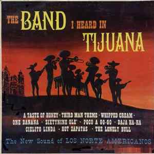 Los Norte Americanos - The Band I Heard In Tijuana FLAC