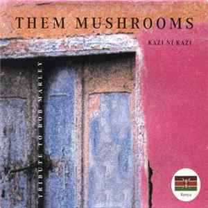 Them Mushrooms - Kazi Ni Kazi (Tribute To Bob Marley) FLAC