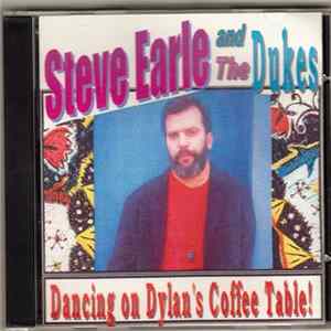 Steve Earle & The Dukes - Dancing On Dylan's Coffee Table! FLAC