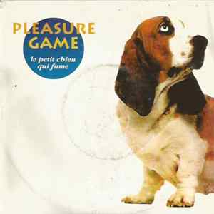 Pleasure Game - Le Petit Chien Qui Fume FLAC