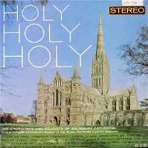 The Choristers And Soloists Of Salisbury Cathedral / Master Of The Music Christopher Dearnley / Organist Richard Lloyd - Holy, Holy, Holy FLAC