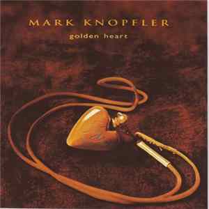 Mark Knopfler - Golden Heart FLAC