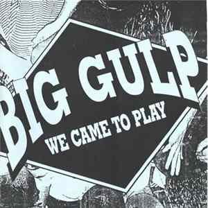 Big Gulp - We Came To Play FLAC
