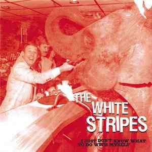 The White Stripes - I Just Don't Know What To Do With Myself FLAC