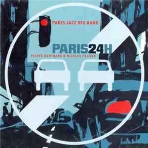 Paris Jazz Big Band, Pierre Bertrand , Nicolas Folmer - Paris24h FLAC