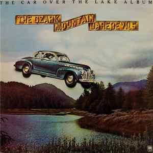 The Ozark Mountain Daredevils - The Car Over The Lake Album FLAC
