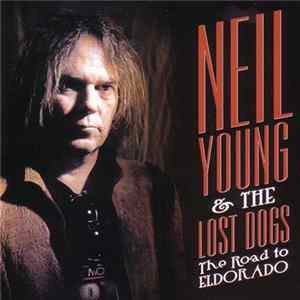 Neil Young And The Lost Dogs - The Road To Eldorado FLAC