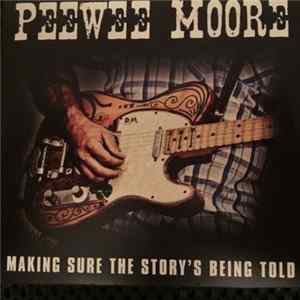 Peewee Moore - Making Sure The Story’s Being Told FLAC