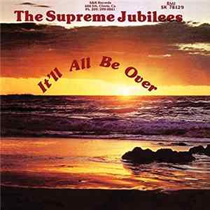The Supreme Jubilees - It'll All Be Over FLAC