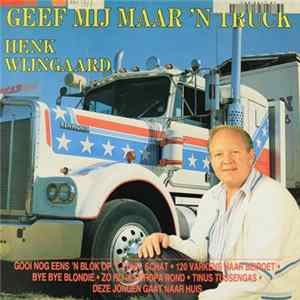 Henk Wijngaard - Geef Mij Maar 'n Truck FLAC