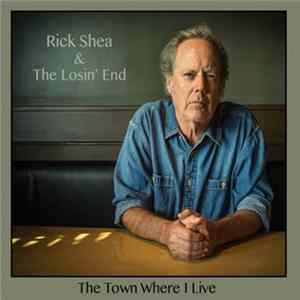 Rick Shea & The Losin' End - The Town Where I Live FLAC