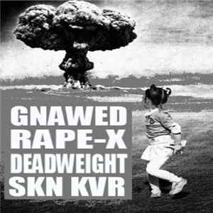 Gnawed / Rape-X / Deadweight / Skn Kvr - Gnawed / Rape-X / Deadweight / Skn Kvr FLAC