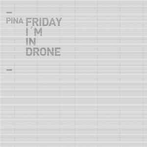 Pina - Friday I'm In Drone FLAC