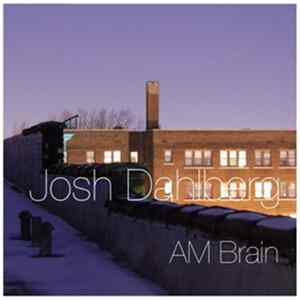 Josh Dahlberg - AM Brain FLAC