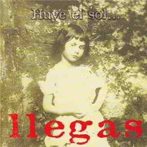 Llegas - Huye El Sol... FLAC