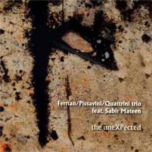 Ferrian/Pissavini/Quattrini Trio feat. Sabir Mateen - The uneXPected FLAC