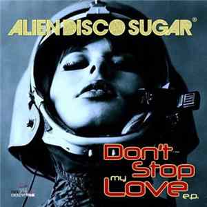 Alien Disco Sugar - Don't Stop My Love E.P. FLAC