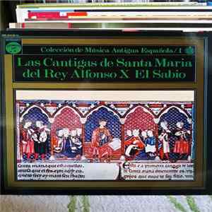 Capilla Musical Y Escolanía De Santa Cruz Del Valle De Los Caídos, Atrium Musicae, Gregorio Paniagua, Jens Uwe Eggers, Laurentino Sáenz De Buruaga, Jose Luis Ochoa De Olza - Las Cantigas De Santa Maria Del Rey Alfonso X El Sabio FLAC