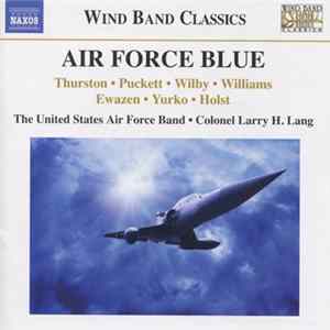 Thurston • Puckett • Wilby • Williams • Ewazen • Yurko • Holst • The United States Air Force Band • Colonel Larry H. Lang - Air Force Blue FLAC