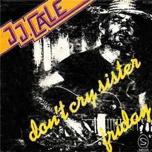 JJ. Cale - Don't Cry Sister / Friday FLAC