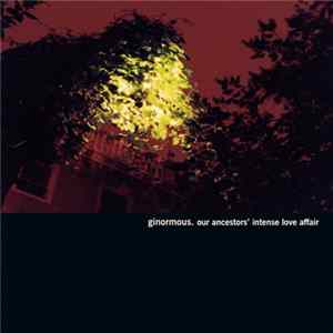 Ginormous - Our Ancestors' Intense Love Affair FLAC