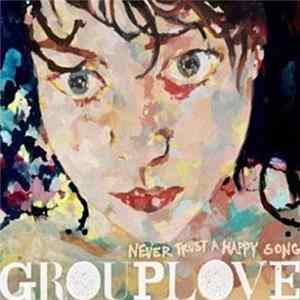 Grouplove - Never Trust A Happy Song FLAC