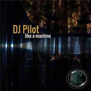 DJ Pilot - Like A Machine FLAC