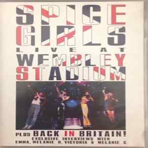 Spice Girls - Live At Wembley Stadium Plus Back In Britain! Exclusive Interviews FLAC
