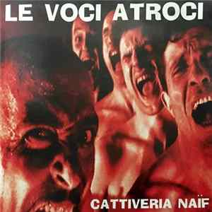 Le Voci Atroci - Cattiveria Naïf FLAC
