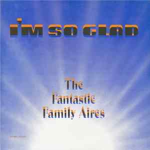 The Fantastic Family Aires - I'm So Glad FLAC