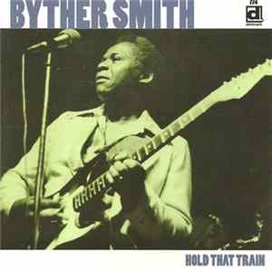 Byther Smith - Hold That Train FLAC