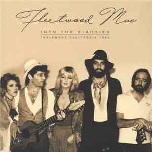 Fleetwood Mac - Into The Eighties - Inglewood California 1982 FLAC