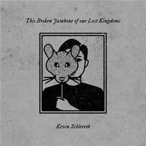 Kevin Schlereth - This Broken Jawbone Of Our Lost Kingdoms FLAC