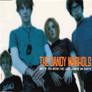 The Dandy Warhols - Not If You Were The Last Junkie On Earth FLAC