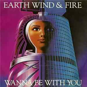 Earth, Wind & Fire - Wanna Be With You FLAC