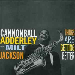 Cannonball Adderley With Milt Jackson - Things Are Getting Better FLAC