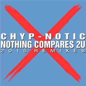 Chyp-Notic - Nothing Compares 2U (2015 Remixes) FLAC