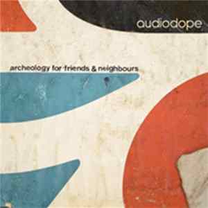 Audiodope - Archeology For Friends & Neighbours FLAC