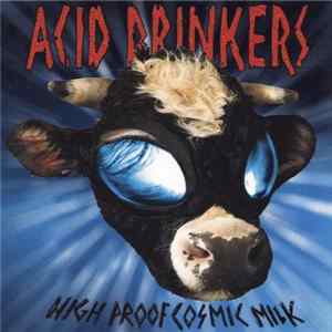 Acid Drinkers - High Proof Cosmic Milk FLAC
