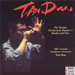 Tan Dun, BBC Scottish Symphony Orchestra - On Taoism, Orchestral Theatre I, Death and Fire FLAC