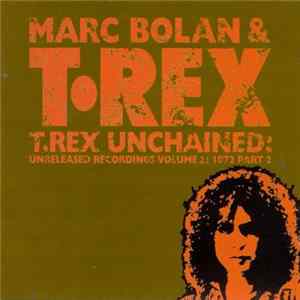 Marc Bolan & T•Rex - T.Rex Unchained: Unreleased Recordings Volume 2: 1972 Part 2 FLAC