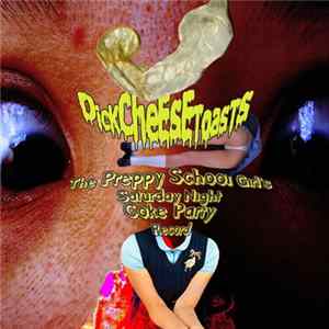 Dick Cheese Toasts - The Preppy School Girl's Saturday Night Coke Party Record FLAC