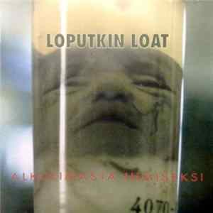 Loputkin Loat - Alkulimasta Ihmiseksi FLAC