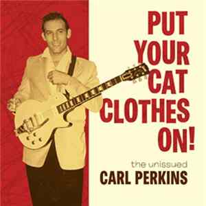 Carl Perkins - Put Your Cat Clothes On! FLAC