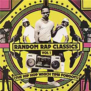 Various - Random Rap Classics Vol.1 (The Hip Hop Which Time Forgot!) FLAC